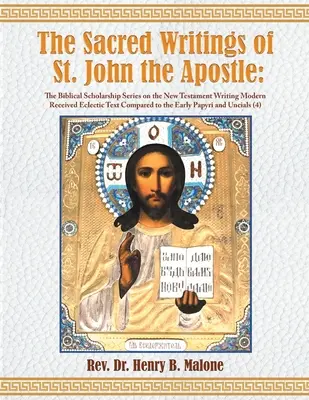 Święte pisma świętego Jana Apostoła: The Biblical Scholarship Series on the New Testament Writing Modern Received Eclectic Text Compared to the - The Sacred Writings of St. John the Apostle: The Biblical Scholarship Series on the New Testament Writing Modern Received Eclectic Text Compared to th