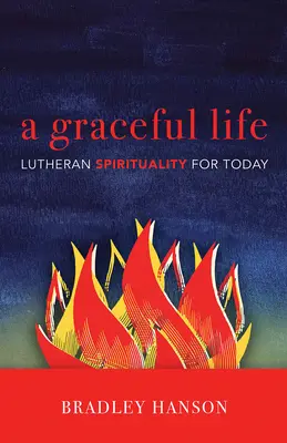 A Graceful Life: Luterańska duchowość na dziś - A Graceful Life: Lutheran Spirituality for Today