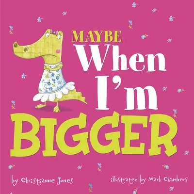 Może gdy będę większy - Maybe When I'm Bigger