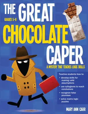 The Great Chocolate Caper: Tajemnica, która uczy umiejętności logicznych (Rev. Ed., Grades 5-8) - The Great Chocolate Caper: A Mystery That Teaches Logic Skills (Rev. Ed., Grades 5-8)