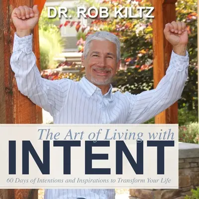 Sztuka życia z intencją: 60 dni intencji i inspiracji, aby zmienić swoje życie - The Art of Living With Intent: 60 Days of Intentions and Inspirations to Transform Your Life