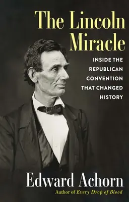 Cud Lincolna: Wewnątrz republikańskiej konwencji, która zmieniła historię - The Lincoln Miracle: Inside the Republican Convention That Changed History