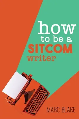 Jak zostać scenarzystą komediowym: Sekrety od środka - How To Be A Sitcom Writer: Secrets From the Inside