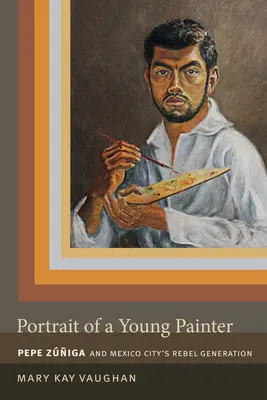 Portret młodego malarza: Pepe Zuniga i pokolenie meksykańskich buntowników - Portrait of a Young Painter: Pepe Zuniga and Mexico City's Rebel Generation