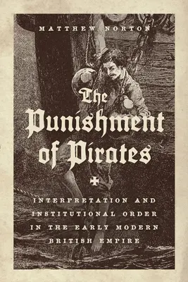 The Punishment of Pirates: Interpretacja i porządek instytucjonalny we wczesnonowożytnym imperium brytyjskim - The Punishment of Pirates: Interpretation and Institutional Order in the Early Modern British Empire