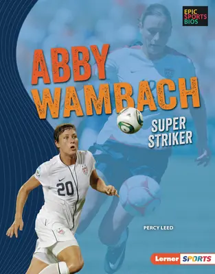 Abby Wambach: Super napastnik - Abby Wambach: Super Striker