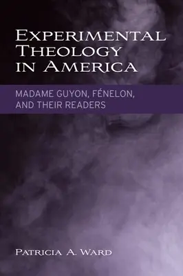 Teologia eksperymentalna w Ameryce: Madame Guyon, Fnelon i ich czytelnicy - Experimental Theology in America: Madame Guyon, Fnelon, and Their Readers