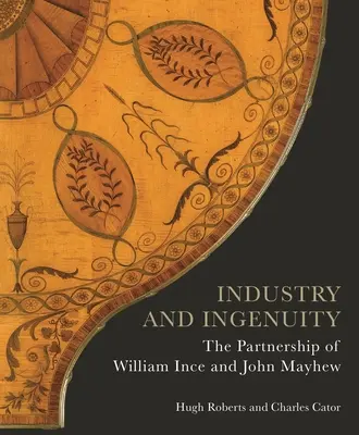 Przemysł i pomysłowość: Partnerstwo Williama Ince'a i Johna Mayhew - Industry and Ingenuity: The Partnership of William Ince and John Mayhew