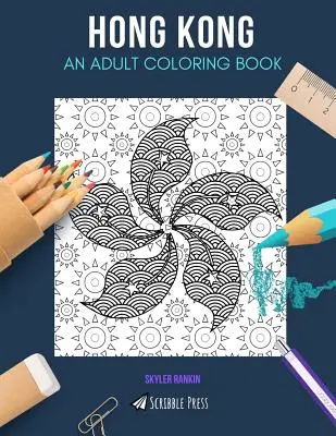 Hongkong: KOLOROWANKA DLA DOROSŁYCH: Kolorowanka z Hongkongu dla dorosłych - Hong Kong: AN ADULT COLORING BOOK: A Hong Kong Coloring Book For Adults