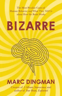 Bizarre: Najbardziej osobliwe przypadki ludzkiego zachowania i to, co mówią nam o tym, jak działa mózg - Bizarre: The Most Peculiar Cases of Human Behavior and What They Tell Us about How the Brain Works