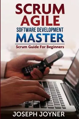 Scrum Agile Software Development Master (Przewodnik po Scrumie dla początkujących) - Scrum Agile Software Development Master (Scrum Guide for Beginners)