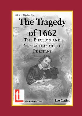 Tragedia roku 1662: Wyrzucenie i prześladowanie purytanów - The Tragedy of 1662: The Ejection and Persecution of the Puritans