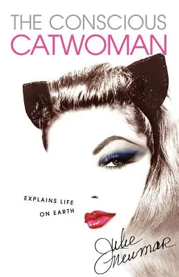 Świadoma kobieta-kot wyjaśnia życie na Ziemi - The Conscious Catwoman Explains Life On Earth