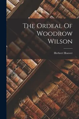 Próba Woodrowa Wilsona - The Ordeal Of Woodrow Wilson