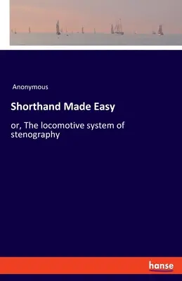 Shorthand Made Easy: lub, Lokomotywowy system stenografii - Shorthand Made Easy: or, The locomotive system of stenography