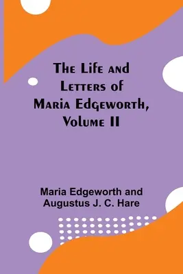 Życie i listy Marii Edgeworth, tom II - The Life and Letters of Maria Edgeworth, Volume II