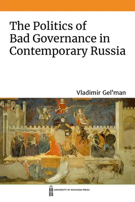 Polityka złych rządów we współczesnej Rosji - The Politics of Bad Governance in Contemporary Russia