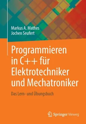 Programmieren in C++ Fr Elektrotechniker Und Mechatroniker: Das Lern- Und bungsbuch