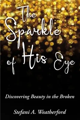 Błysk w jego oku: Odkrywanie piękna w zepsuciu - The Sparkle of His Eye: Discovering Beauty in the Broken