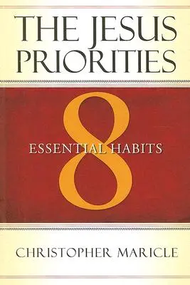 Priorytety Jezusa: 8 podstawowych nawyków - The Jesus Priorities: 8 Essential Habits