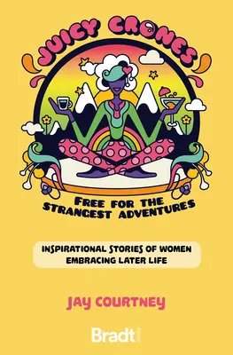 Juicy Crones: Inspirujące historie podróżnicze kobiet obejmujących życie po menopauzie - Juicy Crones: Inspirational Travel Stories of Women Embracing Life Post Menopause
