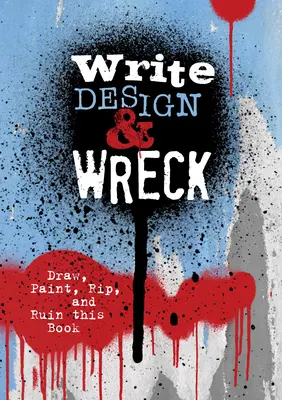 Write, Design & Wreck: Narysuj, pomaluj, wyrwij i zniszcz tę książkę - Write, Design & Wreck: Draw, Paint, Rip, and Ruin This Book