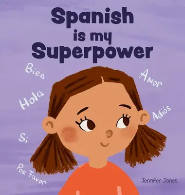 Hiszpański to moja supermoc: Społeczno-emocjonalna, rymowana książka dla dzieci o byciu dwujęzycznym i mówieniu po hiszpańsku - Spanish is My Superpower: A Social Emotional, Rhyming Kid's Book About Being Bilingual and Speaking Spanish