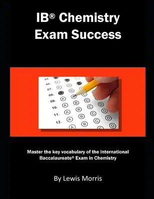 Ib Chemistry Exam Success: Opanuj kluczowe słownictwo międzynarodowego egzaminu maturalnego z chemii - Ib Chemistry Exam Success: Master the Key Vocabulary of the International Baccalaureate Exam in Chemistry