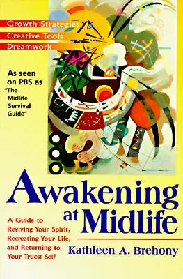 Przebudzenie w średnim wieku: Przewodnik po ożywieniu ducha, odtworzeniu życia i powrocie do prawdziwego siebie - Awakening at Midlife: A Guide to Reviving Your Spirit, Recreating Your Life, and Returning to Your Truest Self