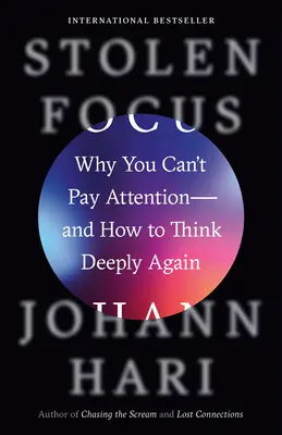 Skradzione skupienie: Dlaczego nie możesz skupić uwagi - i jak znów głęboko myśleć? - Stolen Focus: Why You Can't Pay Attention--And How to Think Deeply Again