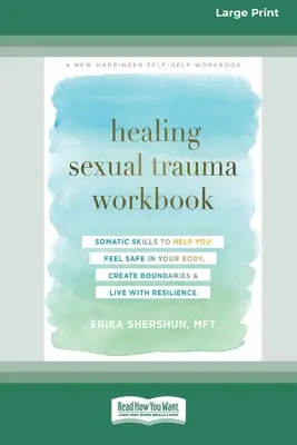 Uzdrawiający podręcznik traumy seksualnej: Somatic Skills to Help You Feel Safe in Your Body, Create Boundaries, and Live with Resilience [16pt Large Print Editi - Healing Sexual Trauma Workbook: Somatic Skills to Help You Feel Safe in Your Body, Create Boundaries, and Live with Resilience [16pt Large Print Editi
