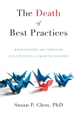 Śmierć najlepszych praktyk: Ponowne wyobrażenie sobie HR poprzez kultywowanie nastawienia na rozwój - The Death of Best Practices: Reimagining HR through Cultivating a Growth Mindset