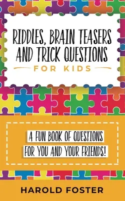 Zagadki, łamigłówki i podchwytliwe pytania dla dzieci: Zabawna książka z pytaniami dla ciebie i twoich przyjaciół! - Riddles, Brain Teasers, and Trick Questions for Kids: A Fun Book of Questions for You and Your Friends!
