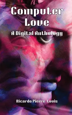 Computer Love: Cyfrowa antologia - Computer Love: A Digital Anthology