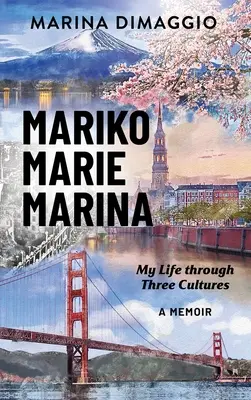 Mariko Marie Marina: Moje życie w trzech kulturach - wspomnienia - Mariko Marie Marina: My Life through Three Cultures A Memoir