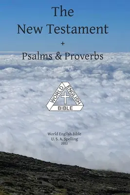 Nowy Testament + Psalmy i Przysłowia Światowa Biblia Angielska Pisownia amerykańska - The New Testament + Psalms & Proverbs World English Bible U. S. A. Spelling