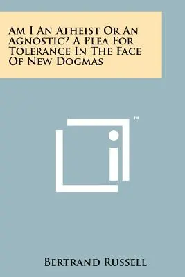 Czy jestem ateistą czy agnostykiem? Apel o tolerancję w obliczu nowych dogmatów - Am I An Atheist Or An Agnostic? A Plea For Tolerance In The Face Of New Dogmas