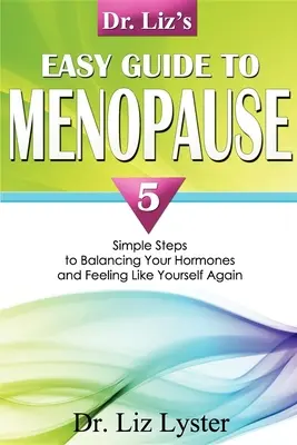Łatwy przewodnik dr Liz po menopauzie: 5 prostych kroków do zrównoważenia hormonów i ponownego poczucia się sobą - Dr. Liz's Easy Guide to Menopause: 5 Simple Steps to Balancing Your Hormones and Feeling Like Yourself Again