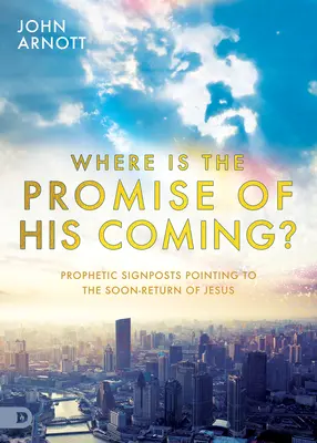 Gdzie jest obietnica Jego przyjścia? Prorocze drogowskazy wskazujące na rychły powrót Jezusa - Where Is the Promise of His Coming?: Prophetic Signposts Pointing to the Soon-Return of Jesus