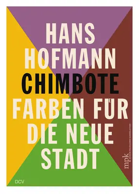 Hans Hofmann: Chimbote - Farben Fr Die Neue Stadt