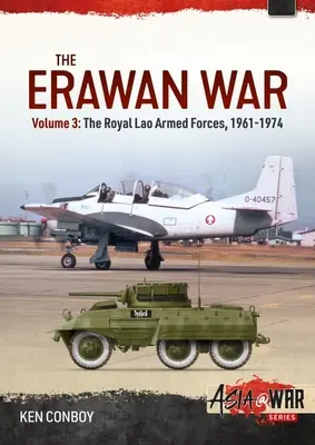 Wojna o Erawan: tom 3: Królewskie Laotańskie Siły Zbrojne 1961-1974 - The Erawan War: Volume 3: The Royal Lao Armed Forces 1961-1974