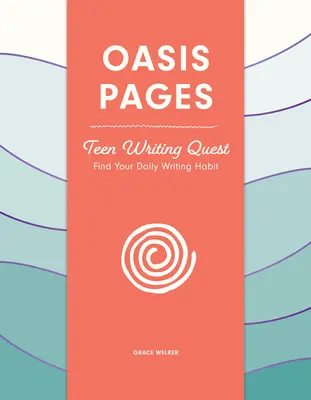 Oasis Pages: Teen Writing Quest: Znajdź swój codzienny nawyk pisania - Oasis Pages: Teen Writing Quest: Find Your Daily Writing Habit