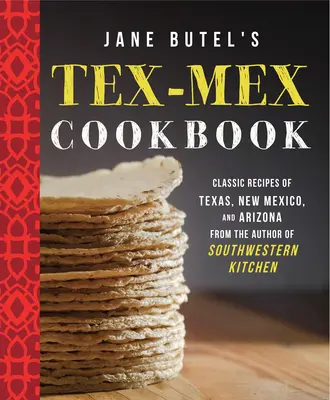 Książka kucharska Jane Butel's Tex-Mex: Klasyczne przepisy z Teksasu, Nowego Meksyku i Arizony - Jane Butel's Tex-Mex Cookbook: Classic Recipes of Texas, New Mexico, and Arizona