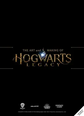 Sztuka i tworzenie dziedzictwa Hogwartu: Odkrywanie niepisanego świata czarodziejów - The Art and Making of Hogwarts Legacy: Exploring the Unwritten Wizarding World