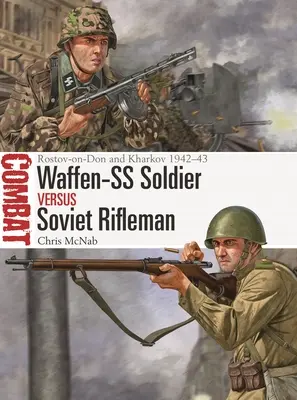 Żołnierz Waffen-SS kontra sowiecki strzelec: Rostów nad Donem i Charków 1942-43 - Waffen-SS Soldier Vs Soviet Rifleman: Rostov-On-Don and Kharkov 1942-43