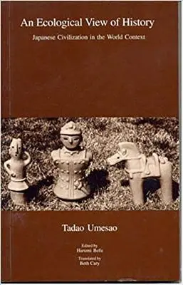 Ekologiczne spojrzenie na historię: Japońska cywilizacja w kontekście światowym - An Ecological View of History: Japanese Civilization in the World Context