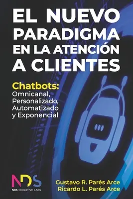 Nowy paradygmat w obsłudze klienta: Chatboty: Omnicanal, Personalizado, Automatizado y Exponencial - El Nuevo Paradigma en la Atencin a Clientes: Chatbots: Omnicanal, Personalizado, Automatizado y Exponencial