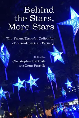 Za gwiazdami, więcej gwiazd: The Tagus/Disquiet Collection of New Luso-American Writing (Kolekcja nowych tekstów lozańsko-amerykańskich) - Behind the Stars, More Stars: The Tagus/Disquiet Collection of New Luso-American Writing