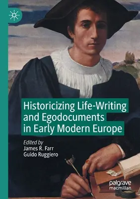 Historicizing Life-Writing and Egodocuments we wczesnonowożytnej Europie - Historicizing Life-Writing and Egodocuments in Early Modern Europe