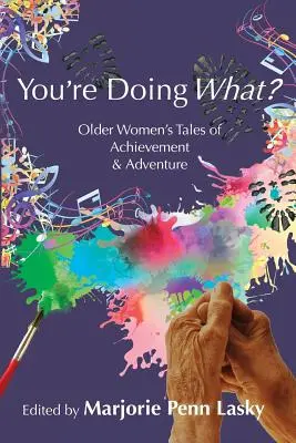 Co robisz? Opowieści starszych kobiet o osiągnięciach i przygodach - You're Doing What?: Older Women's Tales of Achievement and Adventure